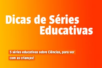 dicas de séries educativas sobre Ciências